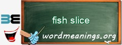 WordMeaning blackboard for fish slice